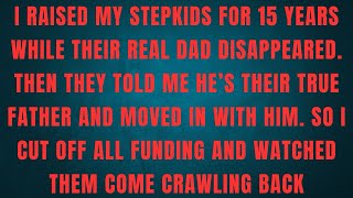 I RAISED MY STEPKIDS FOR 15 YEARS WHILE THEIR REAL DAD DISAPPEARED.THEN THEY TOLD ME HE'S THEIR 
