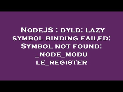 NodeJS : dyld: lazy symbol binding failed: Symbol not found: _node_module_register