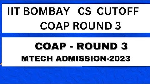 IIT BOMBAY CS CUT-OFF| IIT BOMBAY COMPUTER SCIENCE COAP 2023|COAP ROUND 3 CUT- OFF| CCMT 2023