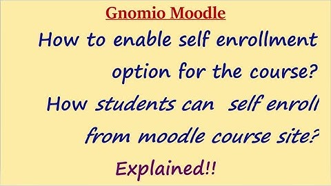 Enabling self enrollment using student mail id and student registration by the  admin- Gnomiomoodle