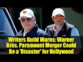 Writers Guild Warns: Warner Bros. Paramount Merger Could Be a 'Disaster' for Hollywood