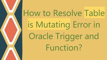 How to Resolve Table is Mutating Error in Oracle Trigger and Function?
