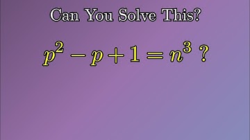 Solving p² − p + 1 = n³ | Only 4 Integer Solutions Explained