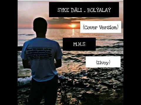 Syke Däli - Bolyalay (Cover Version) | M.H.S (zivoy)