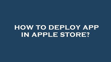 How to deploy app in apple store?