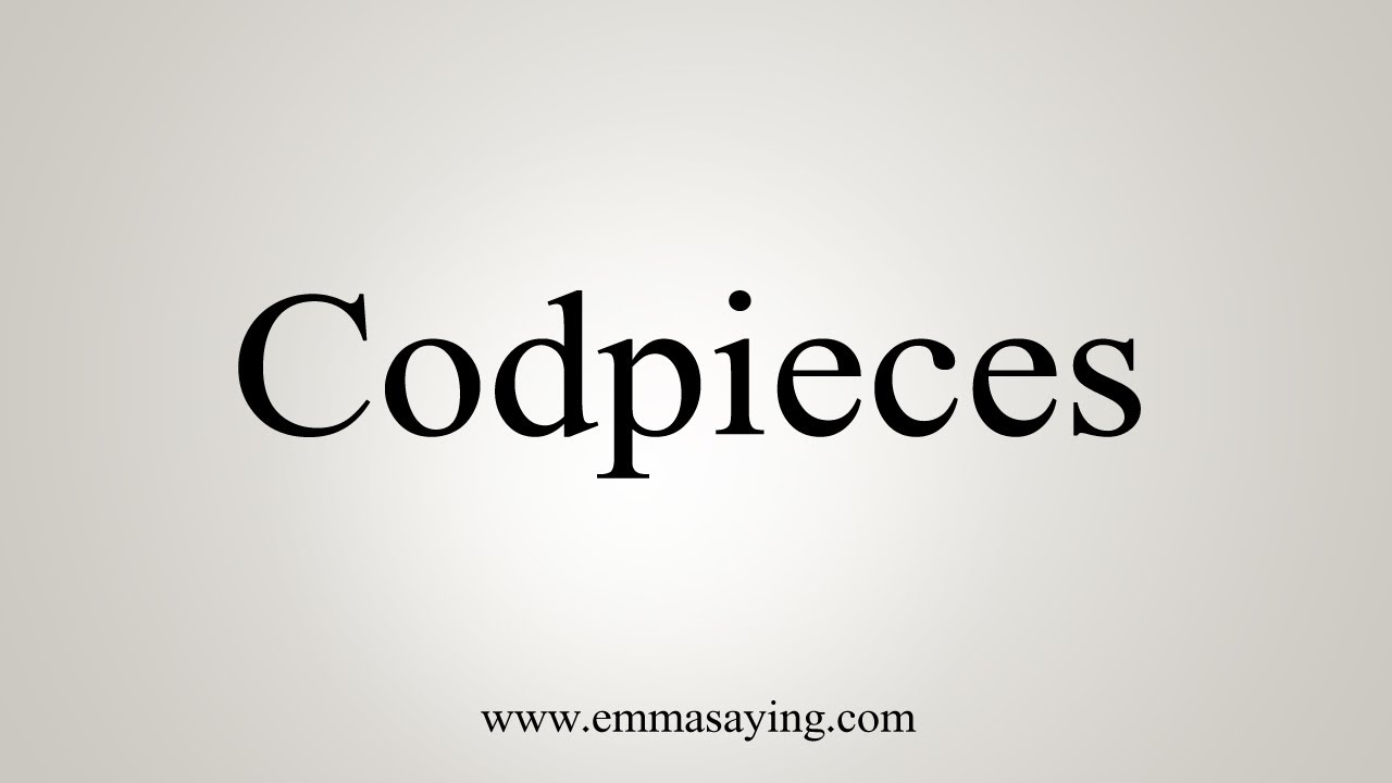 How To Say Codpieces YouTube