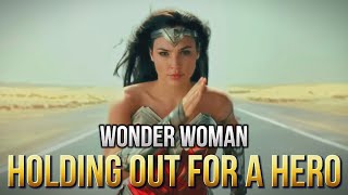 WONDER WOMAN || Holding Out For A Hero - Bonnie Tyler