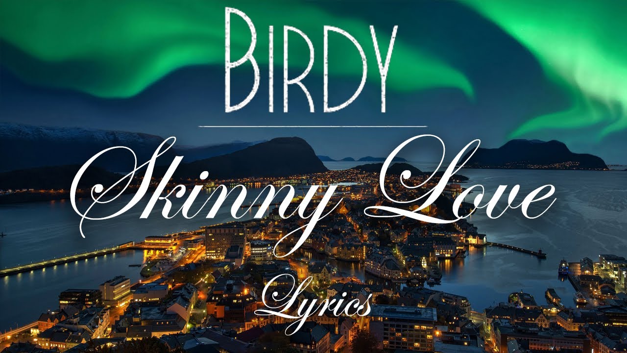 Birdy Skinny Love (Lyric Video) YouTube Birdy Skinny Love (Lyric Video) YouTube