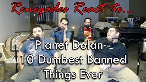 Renegades React to... Planet Dolan - 10 Dumbest Banned Things Ever