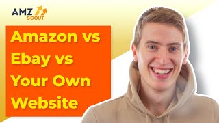 Amazon vs Ebay vs Your Own Website | Which is better?! Selling on Ebay vs Selling on Amazon.