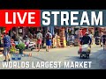🔴Live Stream World's Largest Outdoor Market LiveU 1080P
