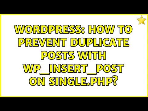 Wordpress: How to prevent duplicate posts with wp_insert_post on single.php? (3 Solutions!!)
