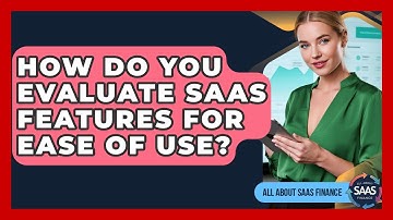 How Do You Evaluate SaaS Features For Ease Of Use? - All About SaaS Finance