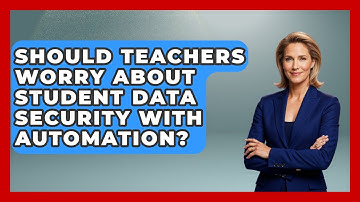Should Teachers Worry About Student Data Security With Automation? - Teacher Tech Toolbox