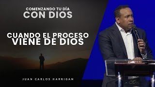 Comenzando Tu Día con Dios  Cuando el Proceso viene De Dios  Pastor Juan Carlos Harrigan