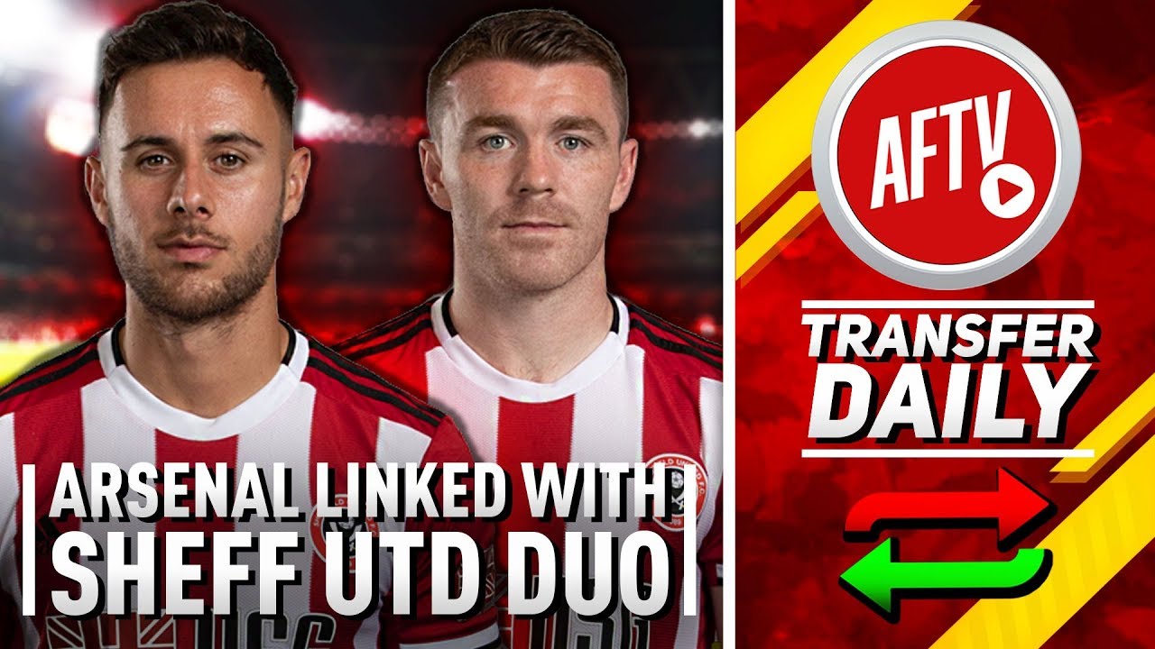 Arsenal Linked With Sheffield Utd Duo! | AFTV Transfer Daily - YouTube