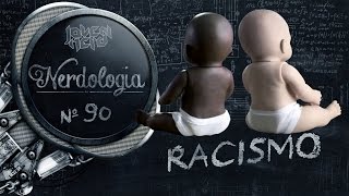 Racismo | Nerdologia