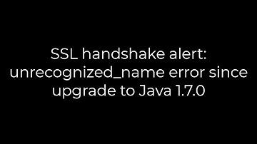 Java :SSL handshake alert: unrecognized_name error since upgrade to Java 1.7.0(5solution)