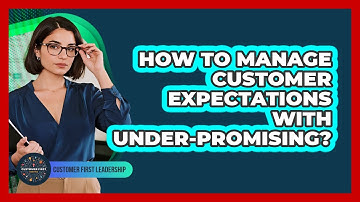 How To Manage Customer Expectations With Under-Promising?