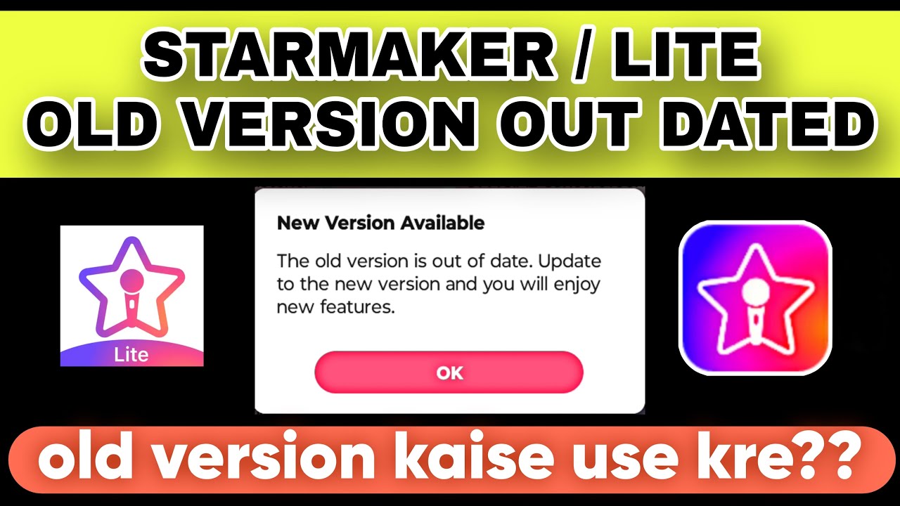 STARMAKER OLD VERSION OUTDATED ISSUE STARMAKER OLD VERSION NOW