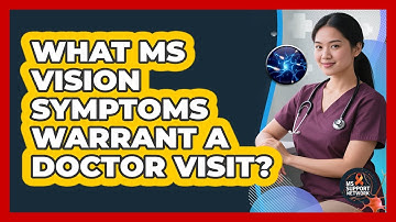 What MS Vision Symptoms Warrant A Doctor Visit?