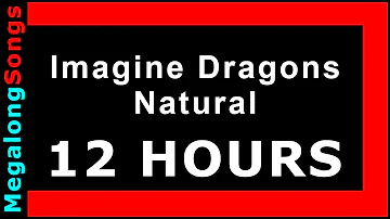 Imagine Dragons - Natural 🔴 [12 HOUR LOOP] ✔️