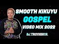 SMOOTH KIKUYU GOSPEL VIDEO MIX 2023 | PHYLLIS MBUTHIA | SAMMY IRUNGU | DJ TROY KENYA