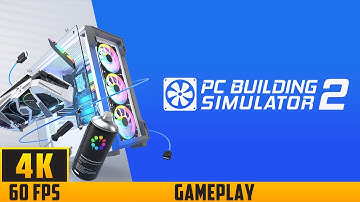 PC Building Simulator 2 - Gameplay (4K 60FPS) No Commentary