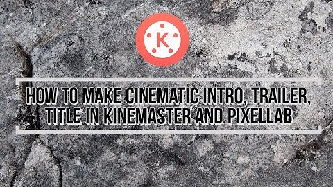 cinematic intro ,title, trailer using kinemaster
