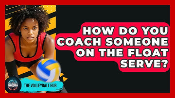 How Do You Coach Someone On The Float Serve? - The Volleyball Hub
