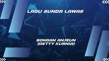 BONGAN ANJEUN (DETTY KURNIA)
