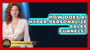 How Does AI Hyper-Personalize Sales Funnels? - College Dropout Millionaire