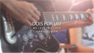 Me Leva pra Casa - Israel Subirá (Cover Dois por Um) #Especial10K chords