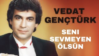 Vedat Gençtürk - Seni Sevmeyen Ölsün