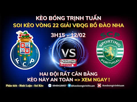 SOI KÈO BÓNG ĐÁ HÔM NAY| SOI KÈO FC PORTO VS SPORING CP 3H15 - 12/02| KÈO BÓNG TRỊNH TUẤN