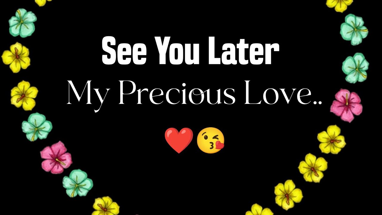 Love Messages For Someone Special ❤️🌹 - See You Later, My Precious Love.. @heartsmessages 