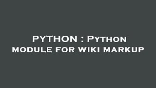 PYTHON : Python module for wiki markup