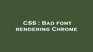 CSS : Bad font rendering Chrome