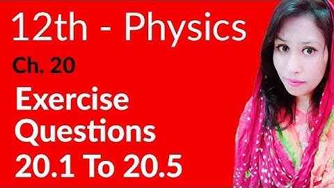 FSc Physics Book 2, Ch 20 - Exercise Question 20.1 to 20.5 - 12th Class Physics