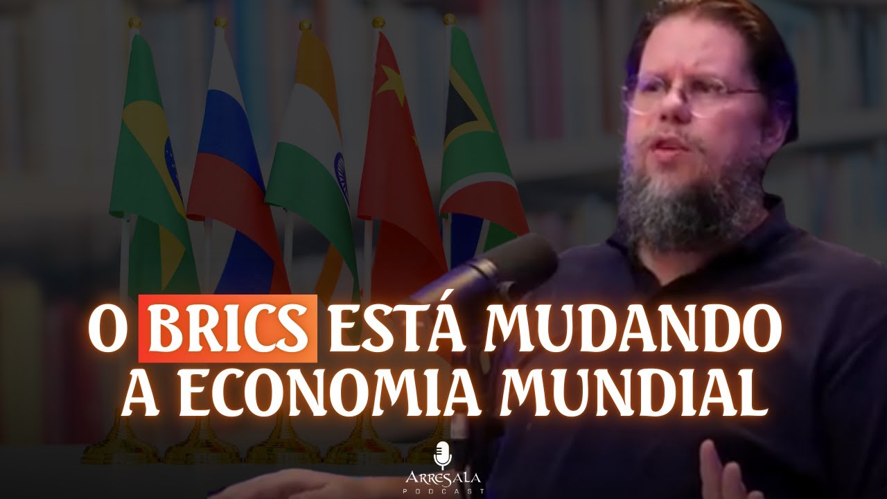 O BRICS ESTÁ MUDANDO A ECONOMIA MUNDIAL // Corte do Arresala Podcast