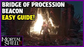 Mortal Shell 2 - Bridge Of Procession Beacon Location Guide