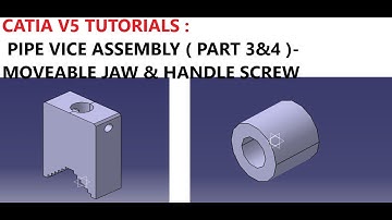 CATIA V5  TUTORIALS : PIPE VICE ASSEMBLY ( PART 3&4)- MOVEABLE JAW & HANDLE SCREW