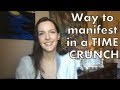 How to manifest when you are in a situational time crunch