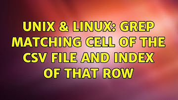 Unix & Linux: Grep matching cell of the csv file and index of that row (2 Solutions!!)