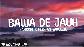 Bawa De Jauh - Anggel X Febrian Sapulete X Nickho X Dino Khu X Carlos (Lirik)Lagu Timur Terbaru 2024