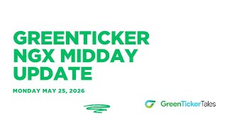 NGX Midday Update May 25, 2026