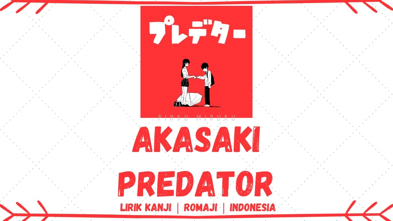 AKASAKI - Predator (プレデター) /ROMAJI/INDONESIA