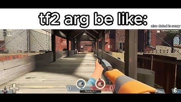 tf2 arg be like: