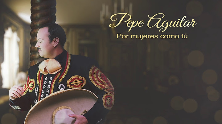 Pepe Aguilar - Por Mujeres Como Tú (Vídeo con Letra)
