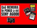 Qué Memoria SD le compro a mi Sony a6000 y todas sus diferencias.